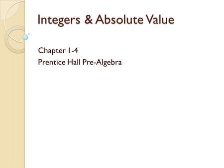 Integers & Absolute Value Chapter 1-4 Prentice Hall Pre-Algebra.