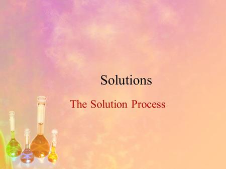 Solutions The Solution Process.