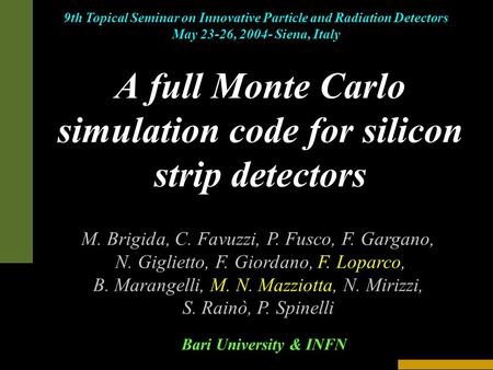 A full Monte Carlo simulation code for silicon strip detectors M. Brigida, C. Favuzzi, P. Fusco, F. Gargano, N. Giglietto, F. Giordano, F. Loparco, B.