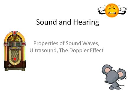 Sound and Hearing Properties of Sound Waves, Ultrasound, The Doppler Effect.