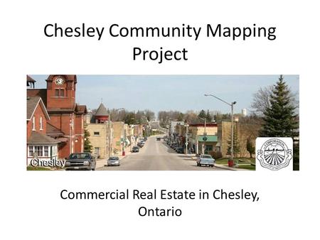 Chesley Community Mapping Project Commercial Real Estate in Chesley, Ontario.