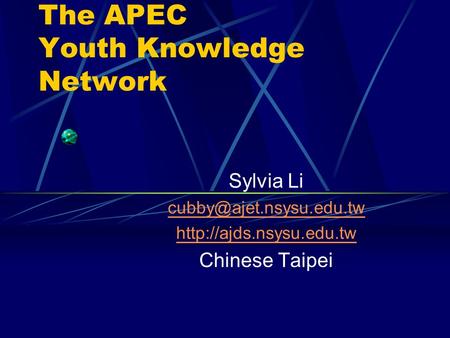 The APEC Youth Knowledge Network Sylvia Li  Chinese Taipei.