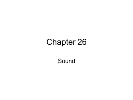 Chapter 26 Sound. Sound is a form of energy that spreads out through space.