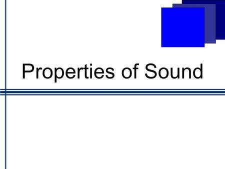 Properties of Sound. Pitch Loudness Speed in Various Media.