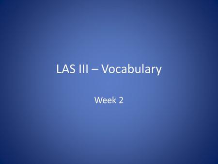 LAS III – Vocabulary Week 2. Bias - noun Definition: An opinion about whether a person, group or ideas is good or bad influencing how you deal with it.