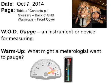 Date: Oct 7, 2014 Page: Table of Contents p.1 Glossary – Back of SNB Warm-ups – Front Cover W.O.D. Gauge – an instrument or device for measuring. Warm-Up: