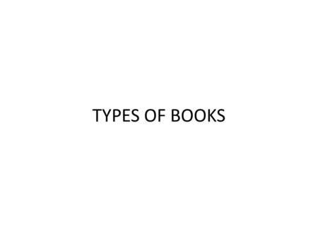 TYPES OF BOOKS.