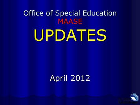 Office of Special Education MAASE UPDATES April 2012.