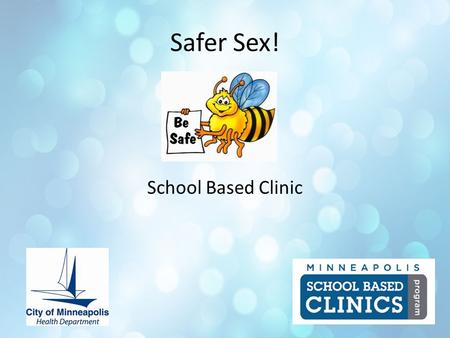 Safer Sex! School Based Clinic. What we’re talking about today! STIs How to make sex more fun (& safe!) How the clinic can help you.