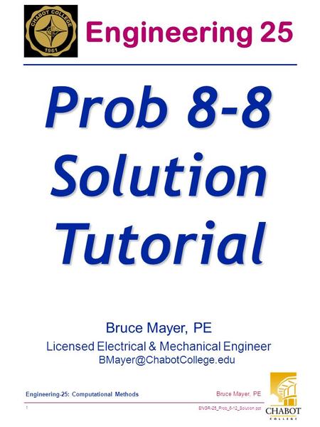 ENGR-25_Prob_6-12_Solution.ppt 1 Bruce Mayer, PE Engineering-25: Computational Methods Bruce Mayer, PE Licensed Electrical & Mechanical Engineer