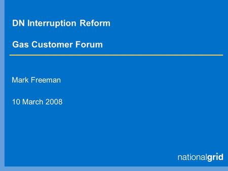 DN Interruption Reform Gas Customer Forum Mark Freeman 10 March 2008.