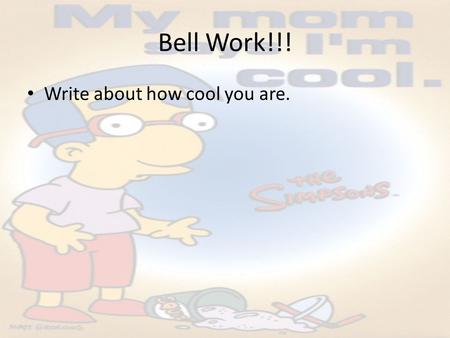 Bell Work!!! Write about how cool you are.. Male Reproductive System & Sexual Health.