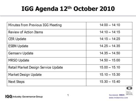IGGIGG Industry Governance Group Secretariat: RMDS Secretariat: RMDS www.rmdservice.com 1 IGG Agenda 12 th October 2010 Minutes from Previous IGG Meeting.