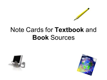 Note Cards for Textbook and Book Sources. Overview You will write 10 note cards based on information from your textbook You will write 10 more note cards.