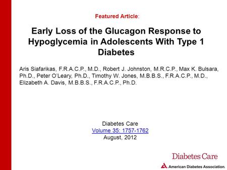 Early Loss of the Glucagon Response to Hypoglycemia in Adolescents With Type 1 Diabetes Featured Article: Aris Siafarikas, F.R.A.C.P., M.D., Robert J.