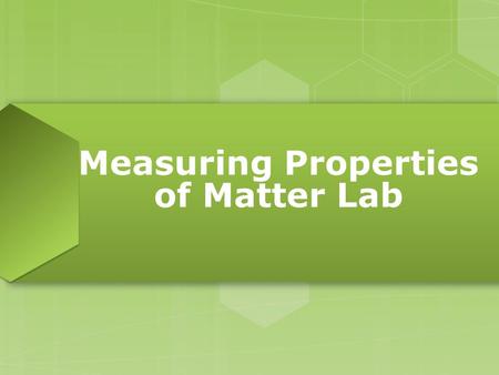 Measuring Properties of Matter Lab