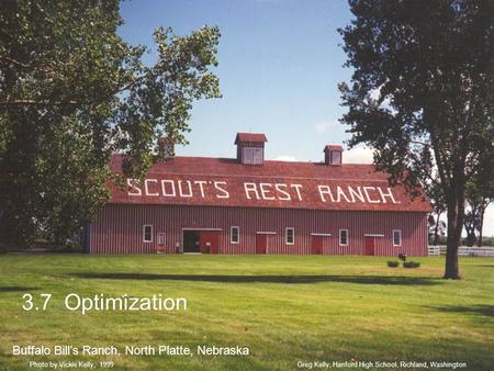 3.7 Optimization Buffalo Bill’s Ranch, North Platte, Nebraska Greg Kelly, Hanford High School, Richland, WashingtonPhoto by Vickie Kelly, 1999.
