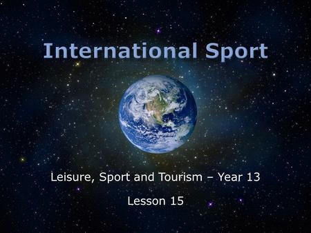 Leisure, Sport and Tourism – Year 13 Lesson 15.  How does participation in sport vary?  Why does participation in sport vary?  Does high participation.