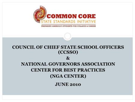 COUNCIL OF CHIEF STATE SCHOOL OFFICERS (CCSSO) & NATIONAL GOVERNORS ASSOCIATION CENTER FOR BEST PRACTICES (NGA CENTER) JUNE 2010.