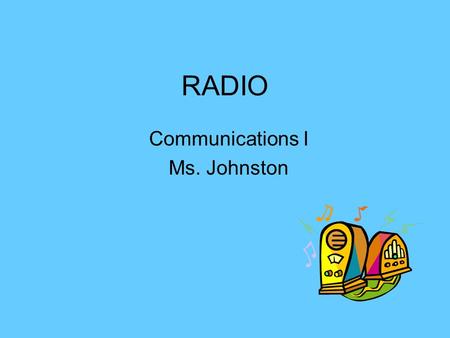 RADIO Communications I Ms. Johnston. Radio What is your favorite radio station? Why? Formats target certain demographics. Call Letters? What are call.