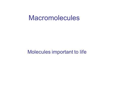 Macromolecules Molecules important to life. MacromoleculeElementsBuilding Block Structure/FunctionExample s Carbohidrates Lipids Proteins Nucleic Acids.