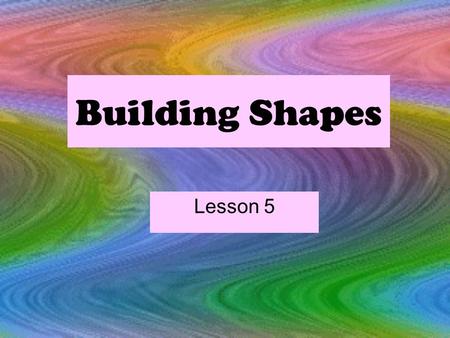 Building Shapes Lesson 5. Engage: Discuss the following questions in your group. What is the name of this 3D shape? What polygons can be drawn to represent.