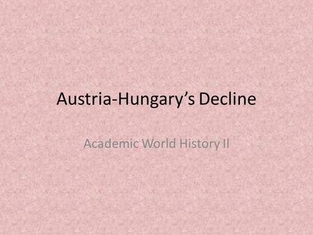 Austria-Hungary’s Decline Academic World History II.