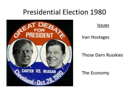 Presidential Election 1980 Issues Iran Hostages Those Darn Russkies The Economy.