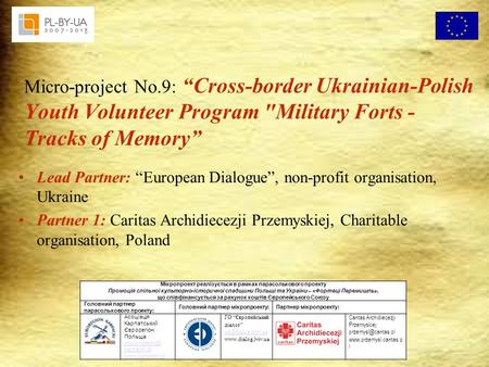 Micro-project No.9: “Cross-border Ukrainian-Polish Youth Volunteer Program Military Forts - Tracks of Memory” Lead Partner: “European Dialogue”, non-profit.
