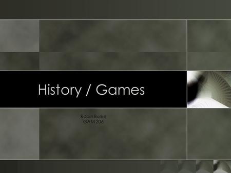 History / Games Robin Burke GAM 206. Outline o What is History? o What do historians do? o Historical sources o Historical interpretation o Games o Defining.