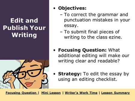 Focusing Question Focusing Question | Mini Lesson | Writer’s Work Time | Lesson SummaryMini LessonWriter’s Work TimeLesson Summary Objectives: –To correct.
