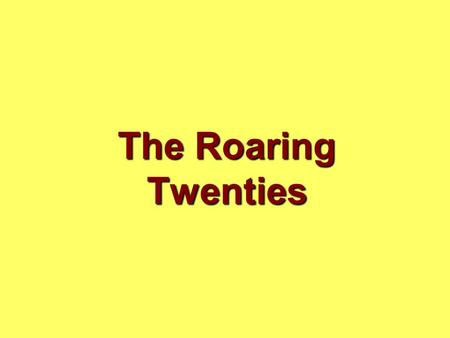 The Roaring Twenties.