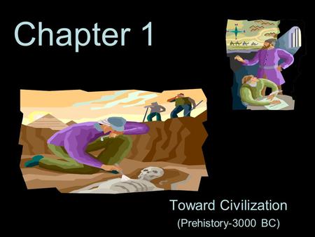 Chapter 1 Toward Civilization (Prehistory-3000 BC)