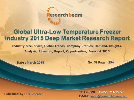 Global Ultra-Low Temperature Freezer Industry 2015 Deep Market Research Report Industry Size, Share, Global Trends, Company Profiles, Demand, Insights,