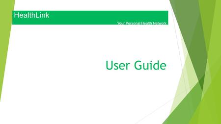 User Guide HealthLink Your Personal Health Network.