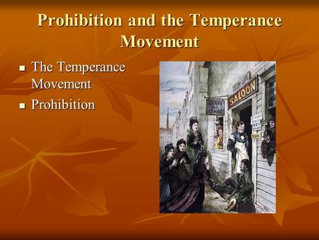 Prohibition and the Temperance Movement The Temperance Movement The Temperance Movement Prohibition Prohibition.