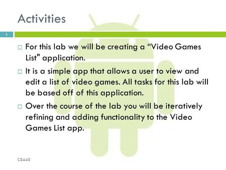 Activities  For this lab we will be creating a “Video Games List application.  It is a simple app that allows a user to view and edit a list of video.