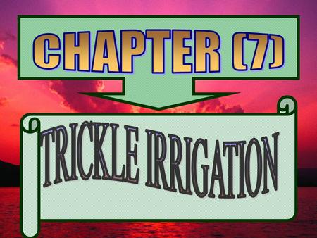 CHAPTER (7) TRICKLE IRRIGATION.