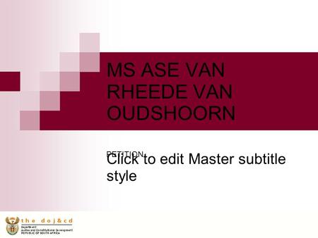 Click to edit Master subtitle style MS ASE VAN RHEEDE VAN OUDSHOORN PETITION.