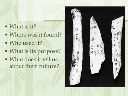 What is it? Where was it found? Who used it? What is its purpose? What does it tell us about their culture?