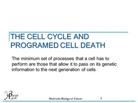 THE CELL CYCLE AND PROGRAMED CELL DEATH The minimum set of processes that a cell has to perform are those that allow it to pass on its genetic information.
