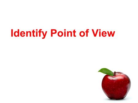 Identify Point of View.