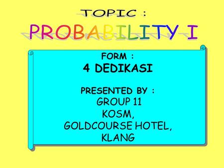 FORM : 4 DEDIKASI PRESENTED BY : GROUP 11 KOSM, GOLDCOURSE HOTEL, KLANG FORM : 4 DEDIKASI PRESENTED BY : GROUP 11 KOSM, GOLDCOURSE HOTEL, KLANG.