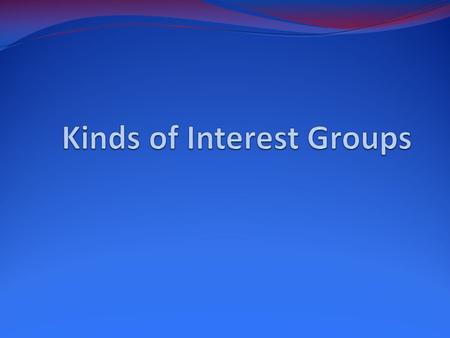 Birth of Interest Groups Four factors: Economic Developments Government Policy Leaders Government Activities 1960s and 1970s: rapid growth in interest.