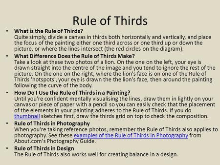 Rule of Thirds What is the Rule of Thirds? Quite simply, divide a canvas in thirds both horizontally and vertically, and place the focus of the painting.