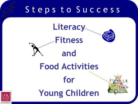 S t e p s t o S u c c e s s Literacy Fitness and Food Activities for Young Children.