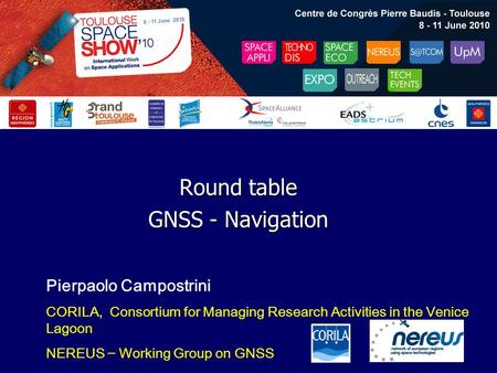 Pierpaolo Campostrini CORILA, Consortium for Managing Research Activities in the Venice Lagoon NEREUS – Working Group on GNSS Round table GNSS - Navigation.