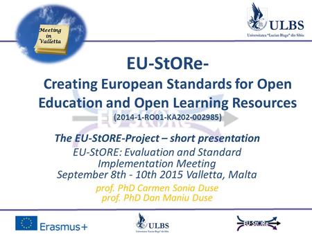 EU-StORe- Creating European Standards for Open Education and Open Learning Resources (2014-1-RO01-KA202-002985) The EU-StORE-Project – short presentation.