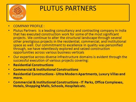 PLUTUS PARTNERS COMPANY PROFILE : Plutus Partners is a leading consultancy and contracting company in India that has executed construction work for some.