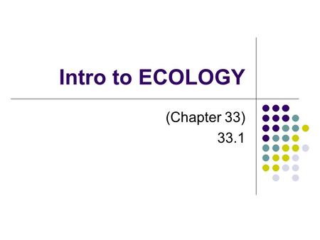 Intro to ECOLOGY (Chapter 33) 33.1.